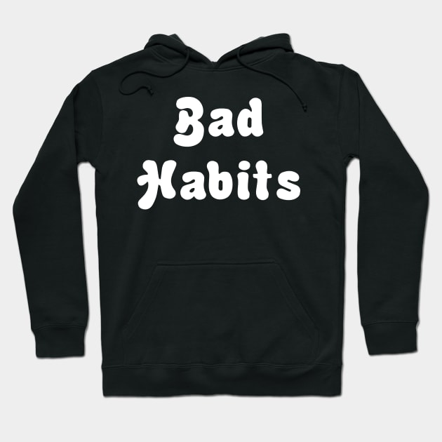 BAD HABITS Hoodie by TheCosmicTradingPost